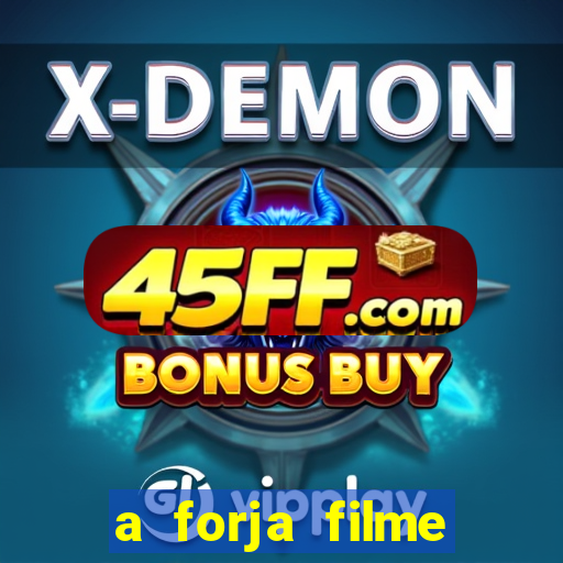 a forja filme completo dublado topflix